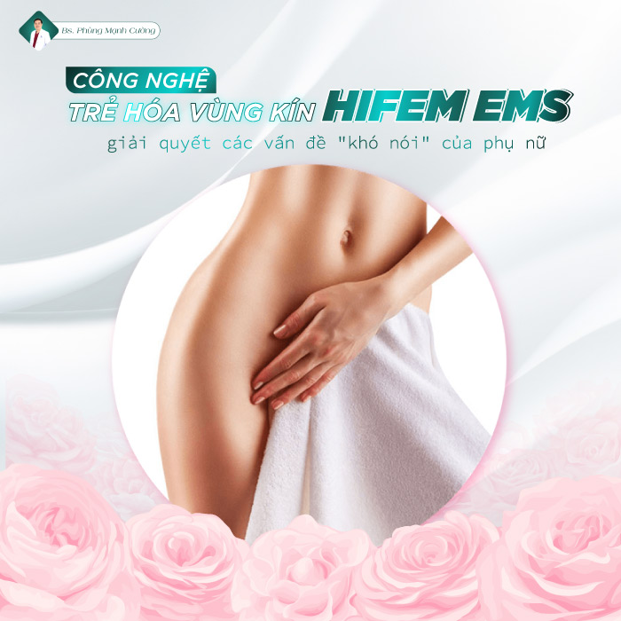 CÔNG NGHỆ TRẺ HÓA VÙNG KÍN HIFEM EMS 17 CÔNG NGHỆ TRẺ HÓA VÙNG KÍN HIFEM EMS