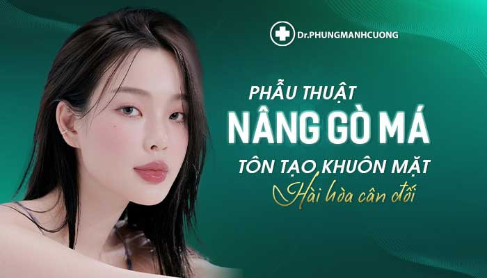 Phẫu Thuật Nâng Gò Má - Tôn Tạo Khuôn Mặt Hài Hòa Cân Đối 10 Phẫu Thuật Nâng Gò Má - Tôn Tạo Khuôn Mặt Hài Hòa Cân Đối