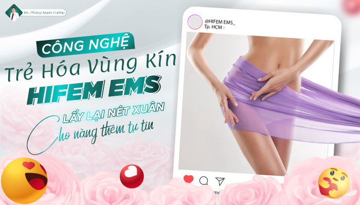 CÔNG NGHỆ TRẺ HÓA VÙNG KÍN HIFEM EMS 13 CÔNG NGHỆ TRẺ HÓA VÙNG KÍN HIFEM EMS